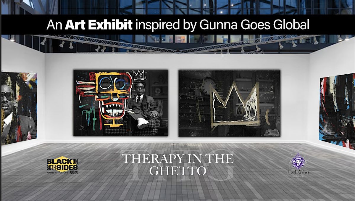 Therapy In The Ghetto | Art Exhibit Inspired by Gunna Goes Global