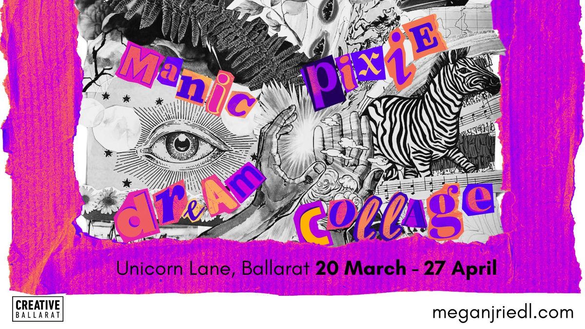 Manic Pixie Dream Collage | Exhibition at Unicorn Lane | 20 March - 17 April