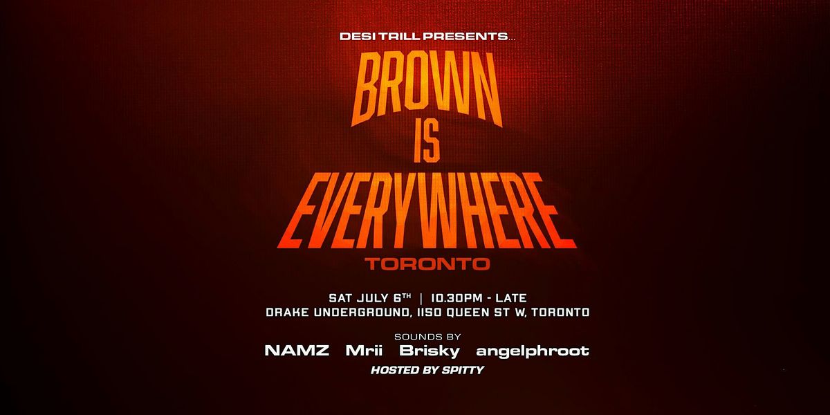 DESI TRILL Presents 'Brown is Everywhere' (Toronto)