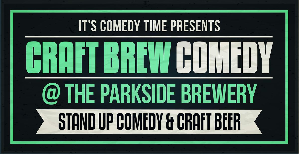 Craft Brew Comedy at The Parkside Brewery