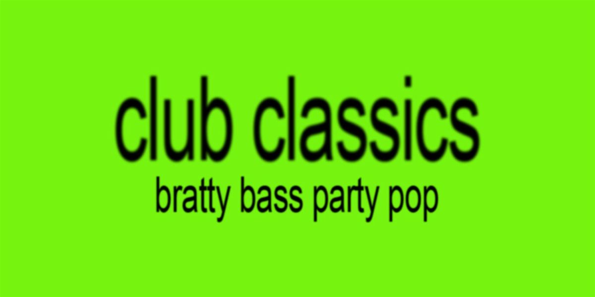 CLUB CLASSICS [BRATTY BASS PARTY POP]