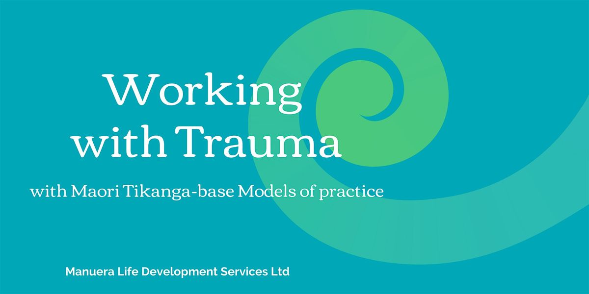 Working with Trauma with Maori Tikanga-base Models of practice