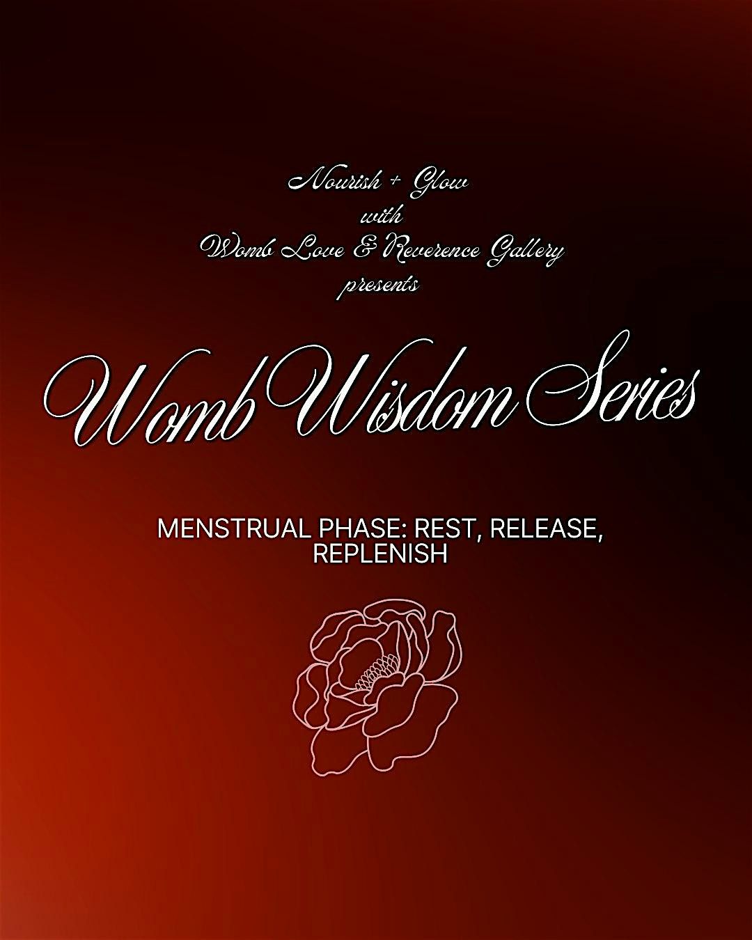 Womb Wisdom Series: Menstrual Phase (Rest, Release, Replenish)