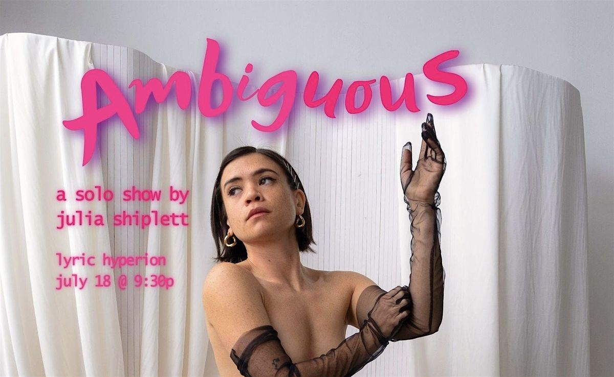 AMBIGUOUS: A solo show by Julia Shiplett