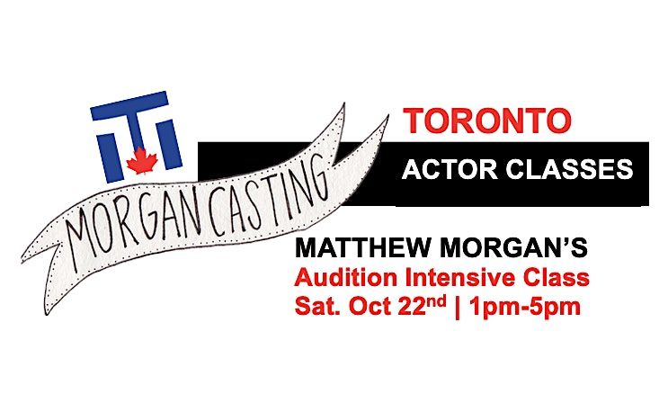 Morgan Casting  Intensive Audition Class | Toronto |  Sept. 22
