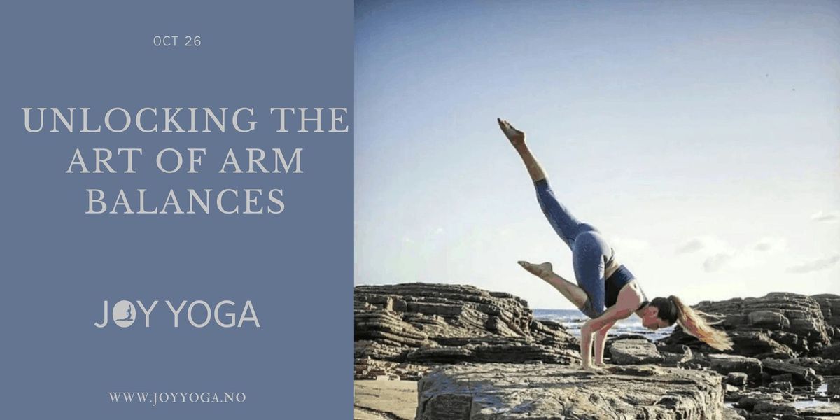 Unlocking the Art of Arm Balances: Balance & Belief Over Strength and Force