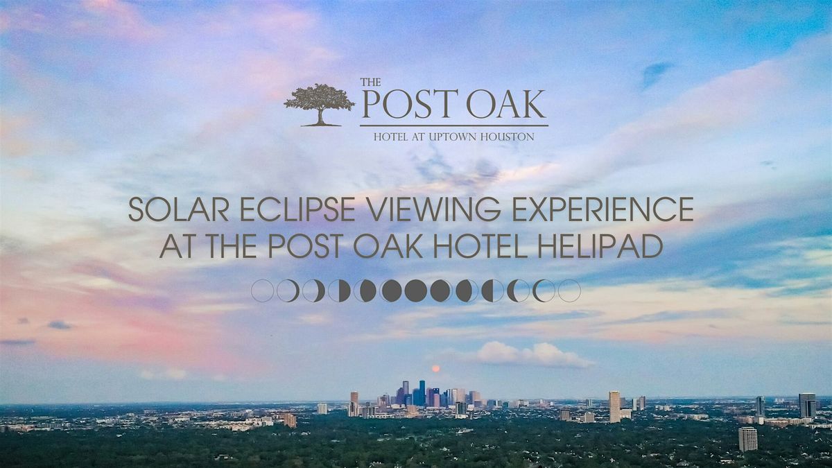 Solar Eclipse Viewing Experience at The Post Oak Hotel Helipad