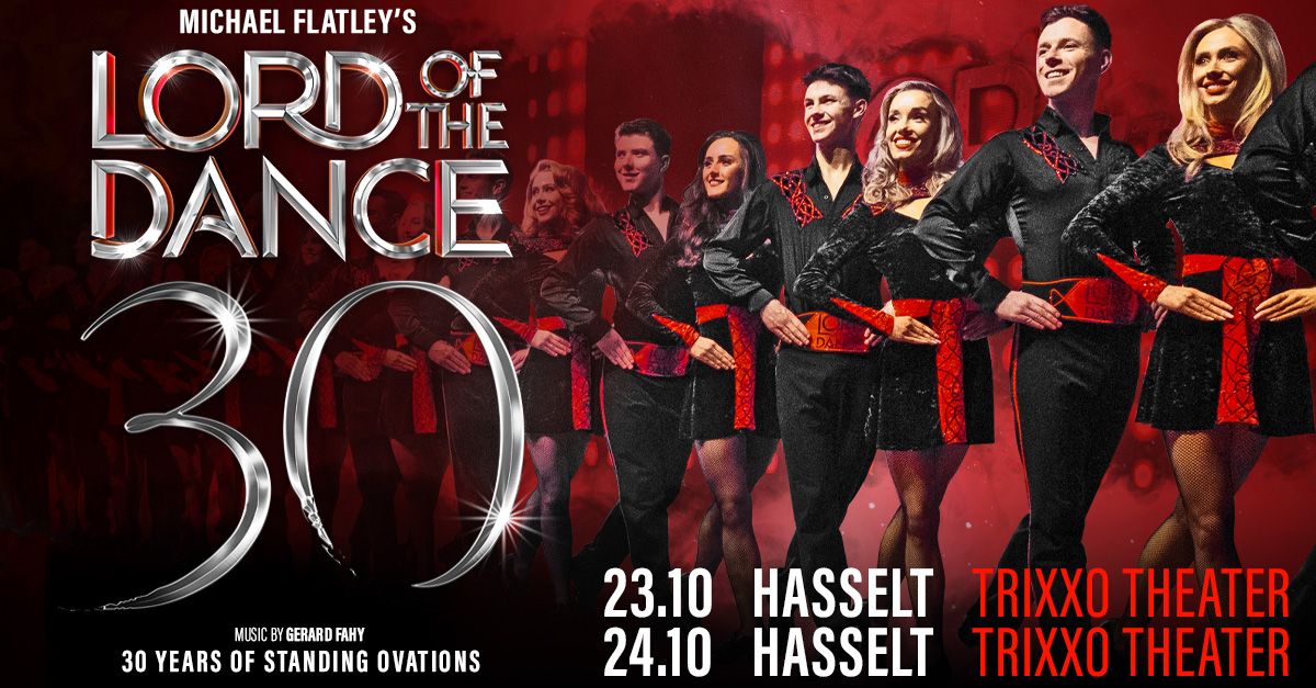 Michael Flatley\u2019s Lord Of The Dance \u2022 30 Years Of Standing Ovations \u2022 Trixxo Theater Hasselt