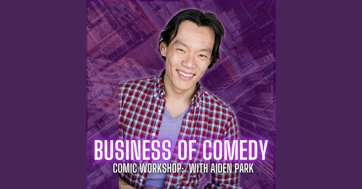 Business of Comedy - Workshop with Aiden Park