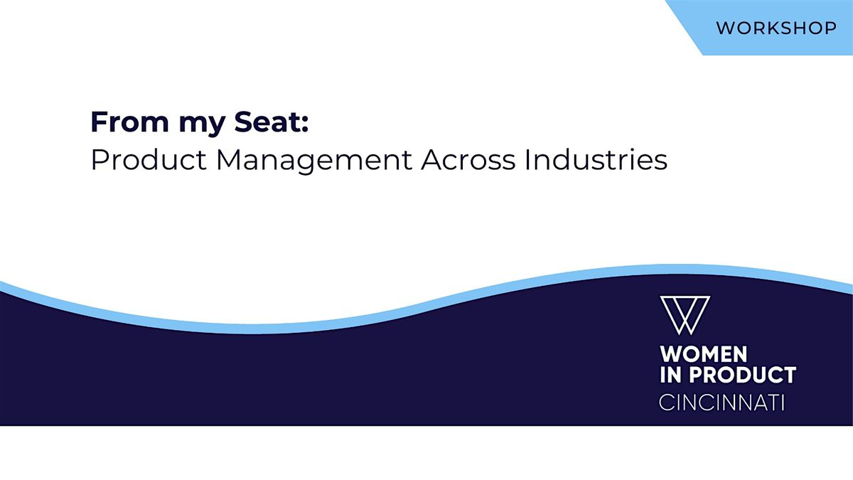 From My Seat: Product Management Across Industries | Presented by WIP Cincy