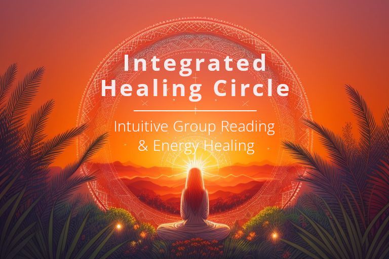 Integrated Healing Circle: Intuitive Group Reading & Energy Healing