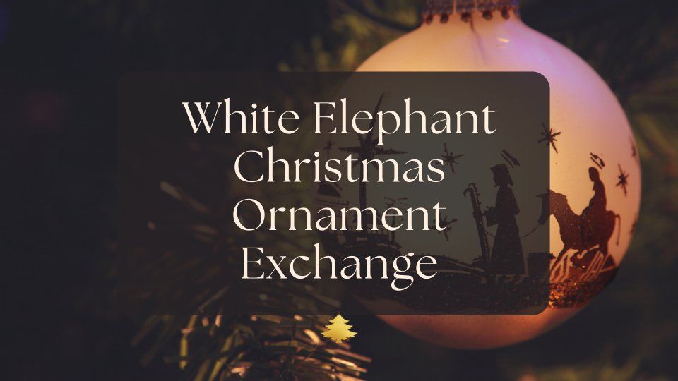 White Elephant Christmas Ornament Exchange