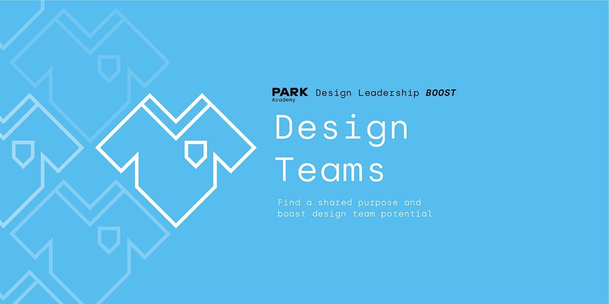 Design Leadership Boost: Design Team Course - hosted by PARK Academy\/Grow