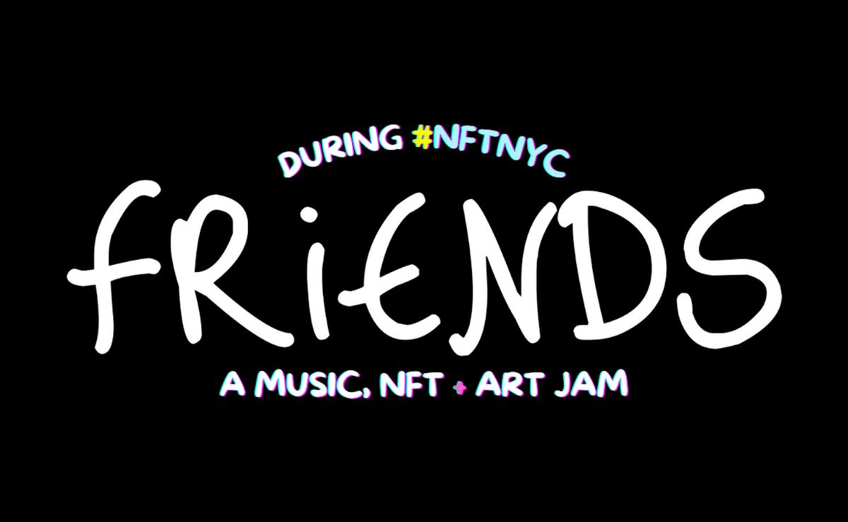 FRIENDS: A 2-Day Music, NFT & Art Jam