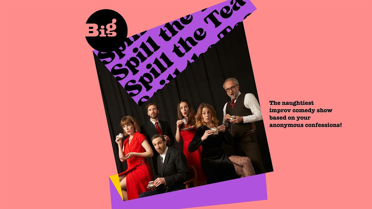 Spill the Tea: An Improvised Comedy Show Based on Your Confessions