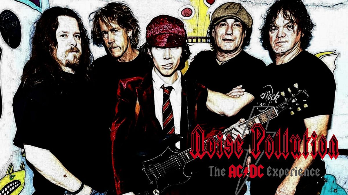 NOISE POLLUTION!  AN AC\/DC TRIBUTE!  AN ELECTRIC, HIGH ENERGY SHOW!