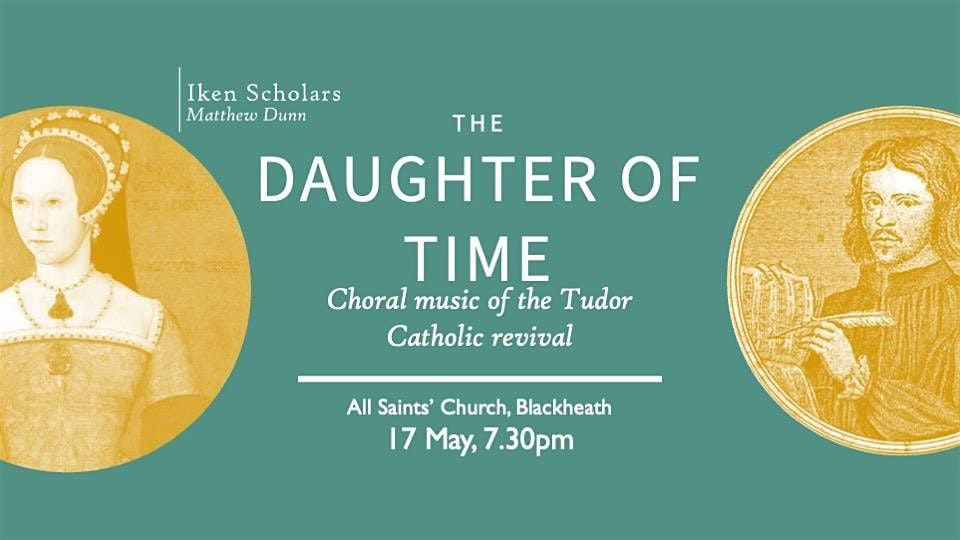 The Daughter of Time: Choral music of the Tudor Catholic revival
