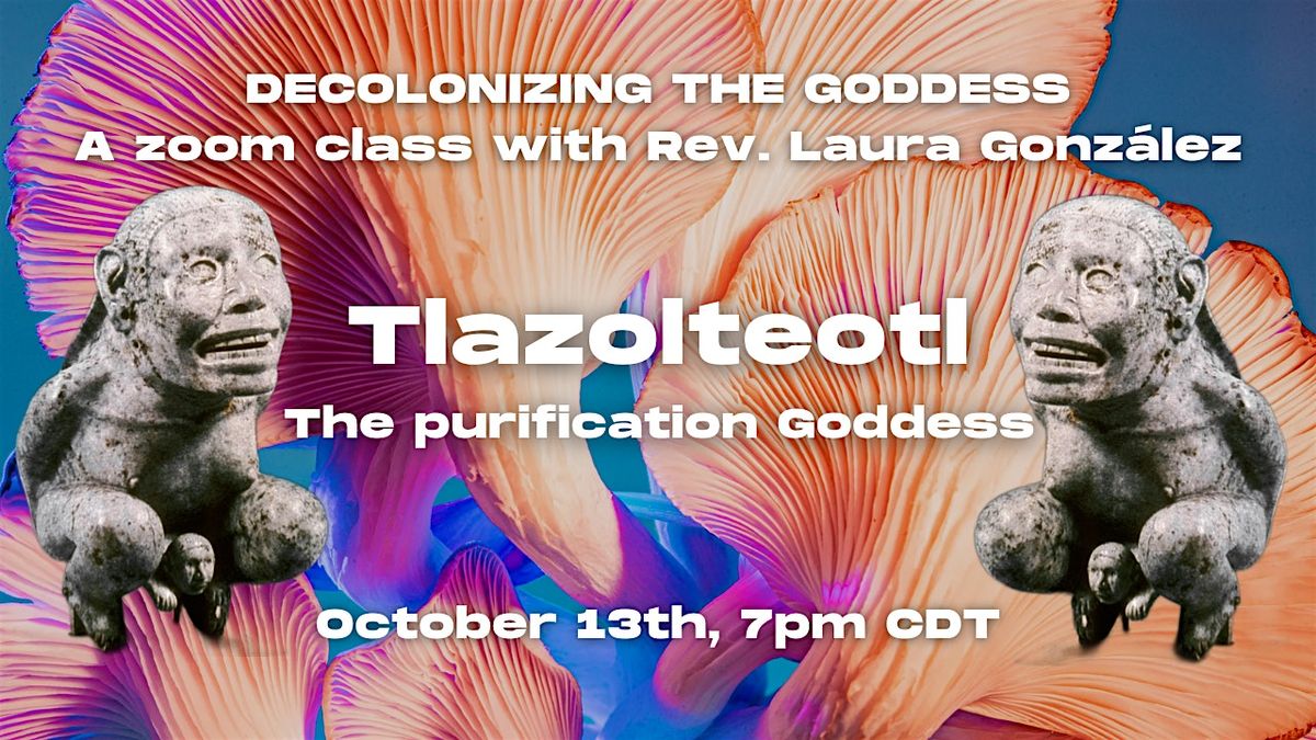 Decolonizing the Goddess - Tlazolteotl, the purification Goddess!