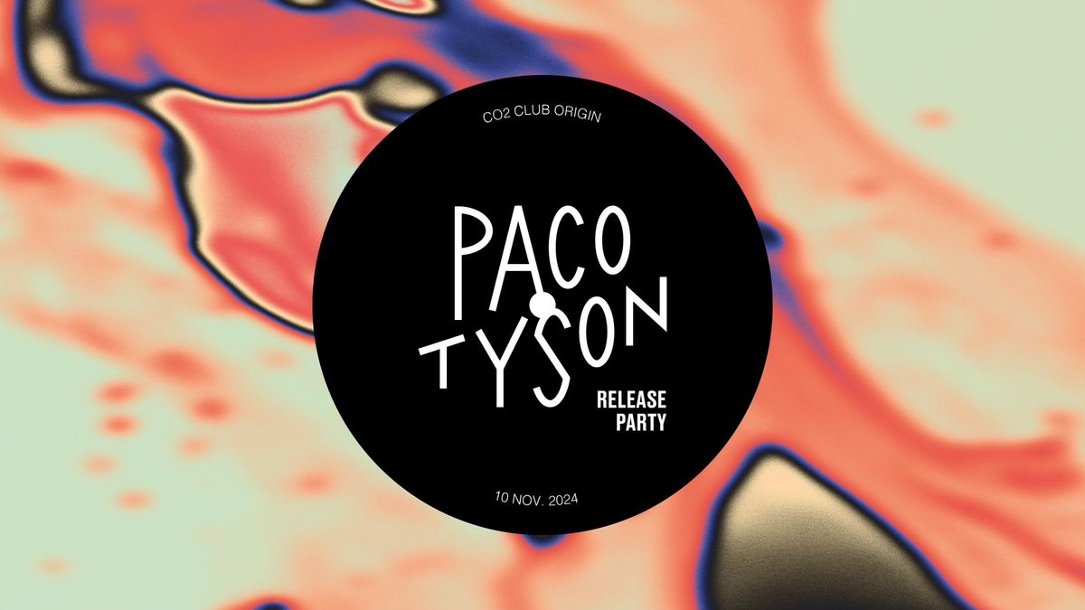 PACO TYSON \u2022 RELEASE PARTY (veille de jour f\u00e9ri\u00e9) \ud83d\udcbf