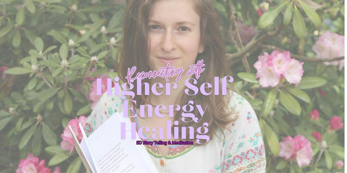 Reconnection with Higher Self Energy Healing, 5D Storytelling, & Meditation