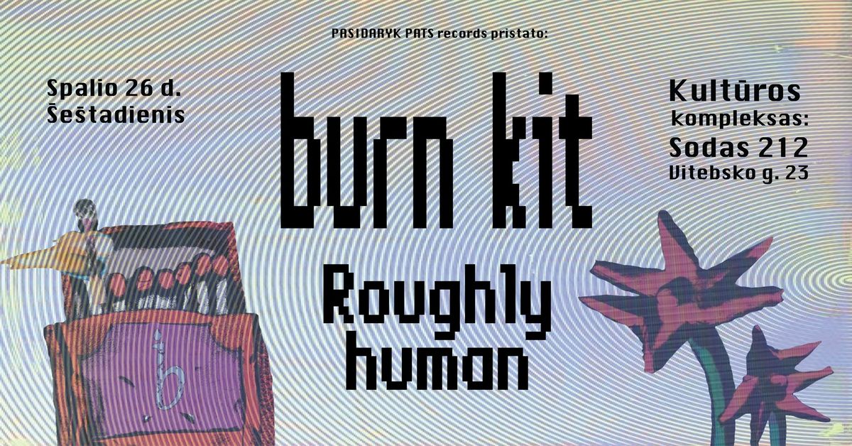 Burn Kit [USA] \/ Roughly Human [LT] @ SODAS 2123