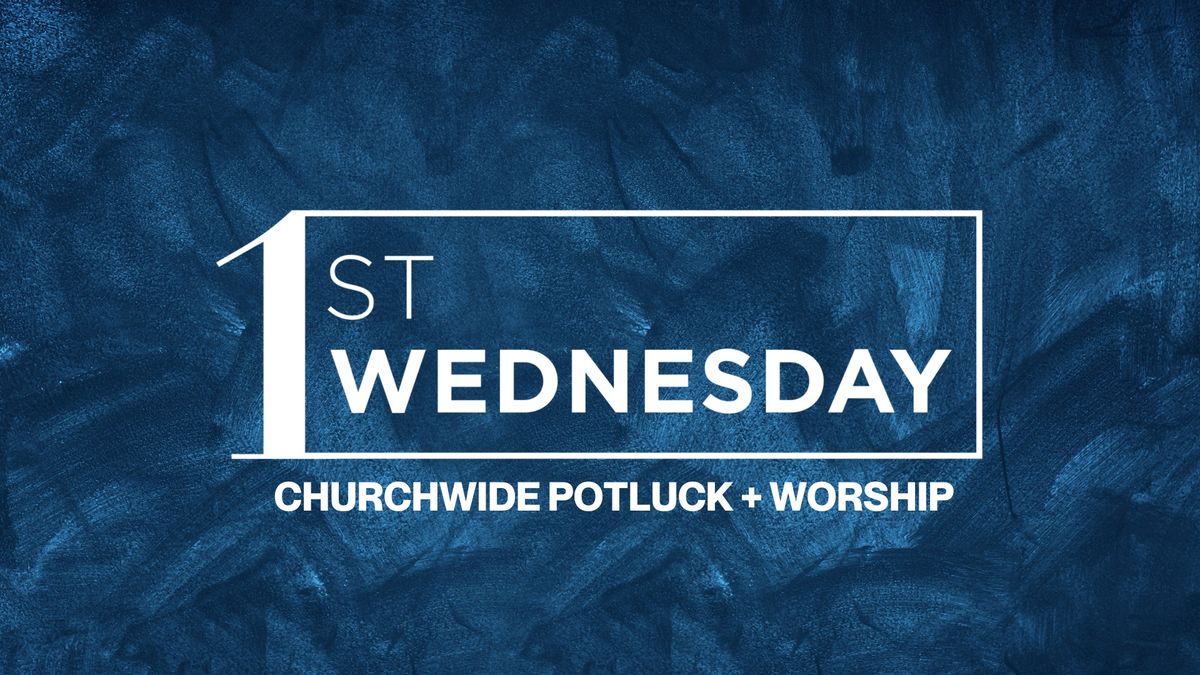 First Wednesday Potluck + Worship