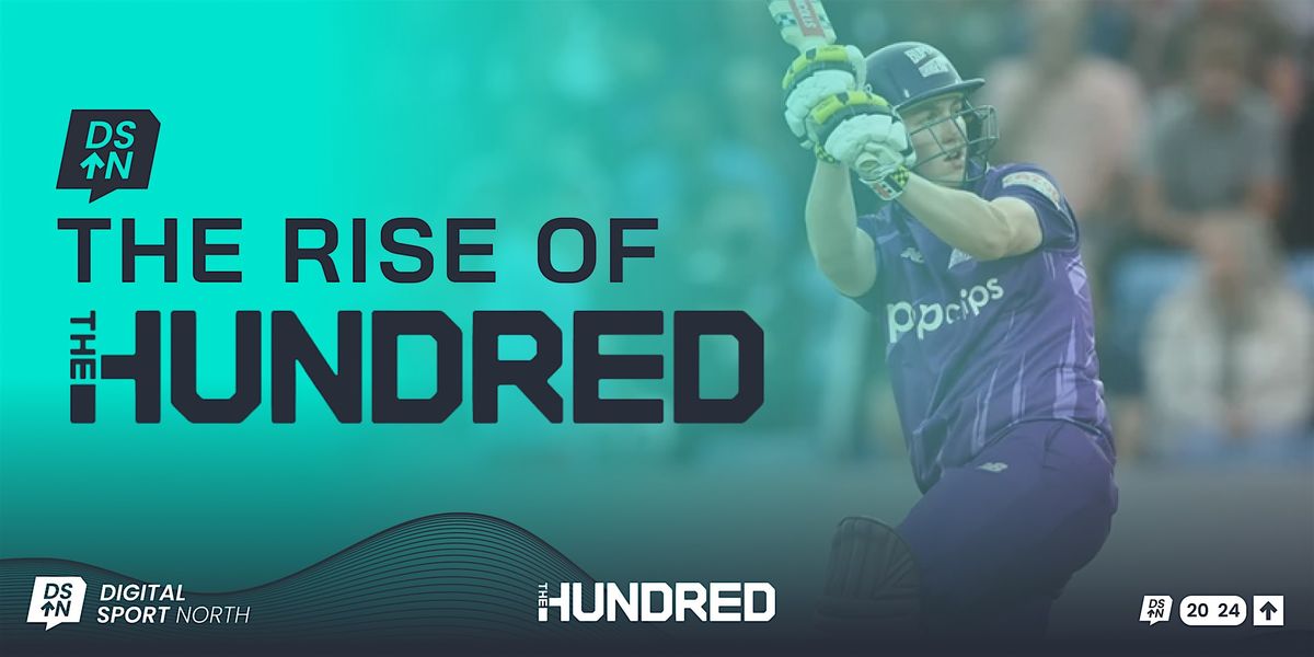 Digital Sport North - The Rise of the Hundred