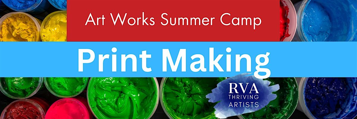 Art Works\/RVA Thriving Artist Camp- PrintMaking