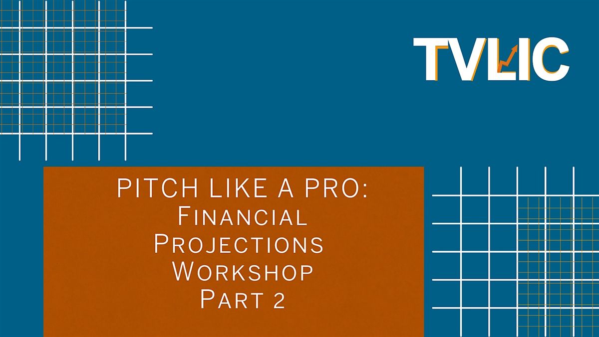 Pitch Like A Pro: Financial Projections Workshop Part 2