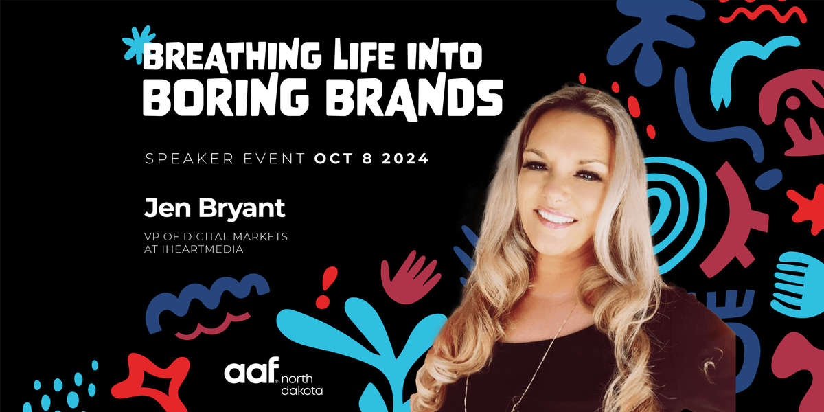 AAF-ND Presents: "Breathing Life Into Boring Brands" w\/ Jen Bryant