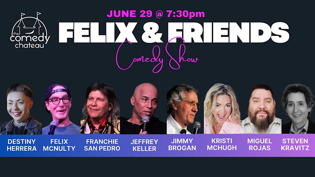 Felix and Friends at the Comedy Chateau (6\/29)