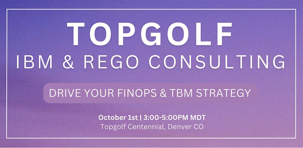 Drive your FinOps & TBM Strategy: Top Golf with Rego Consulting + IBM