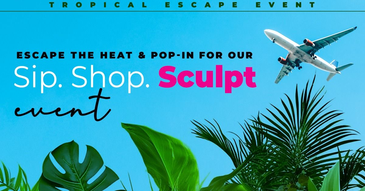 Escape the heat & pop-in for our Sip. Shop. Sculpt Event.