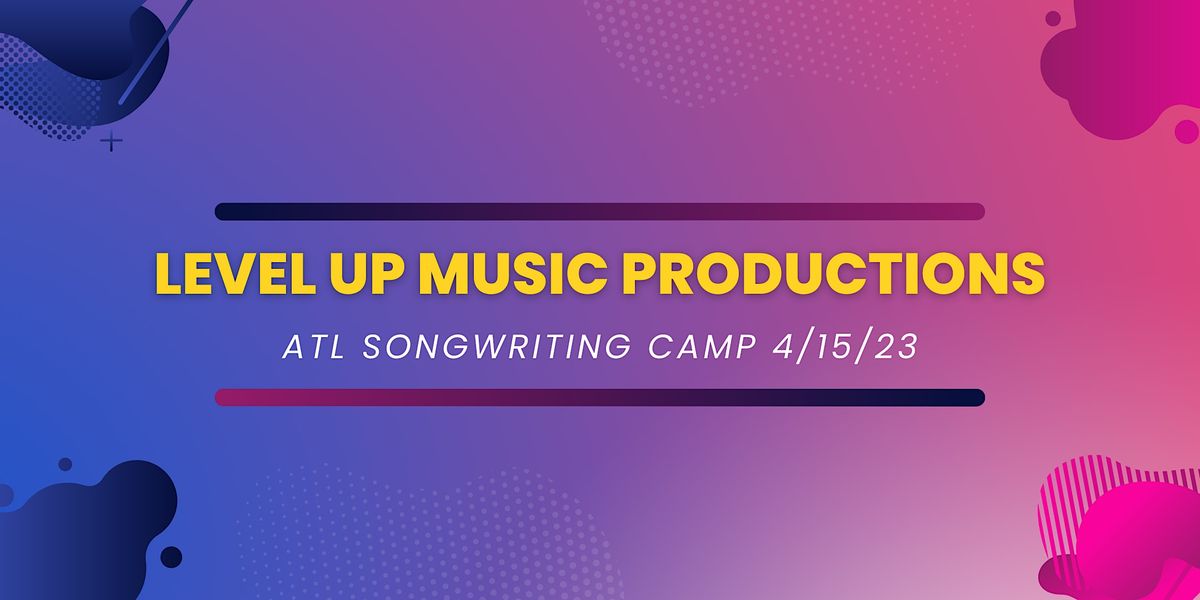 Level Up Music Productions ATL Songwriting Camp