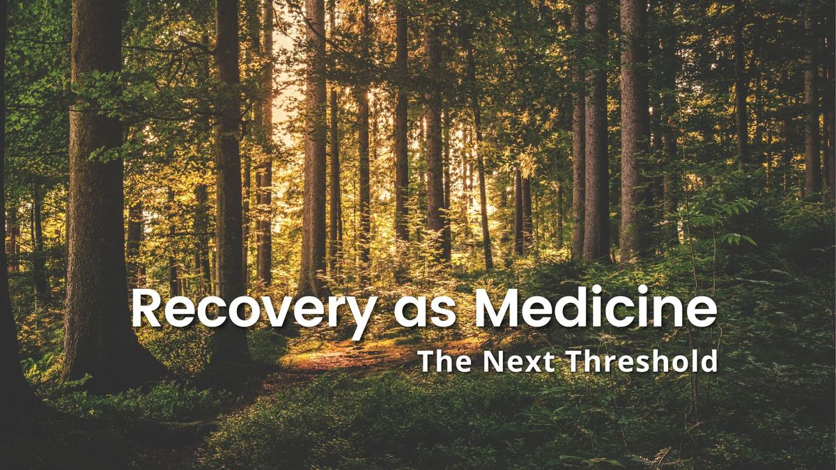Recovery as Medicine: The Next Threshold