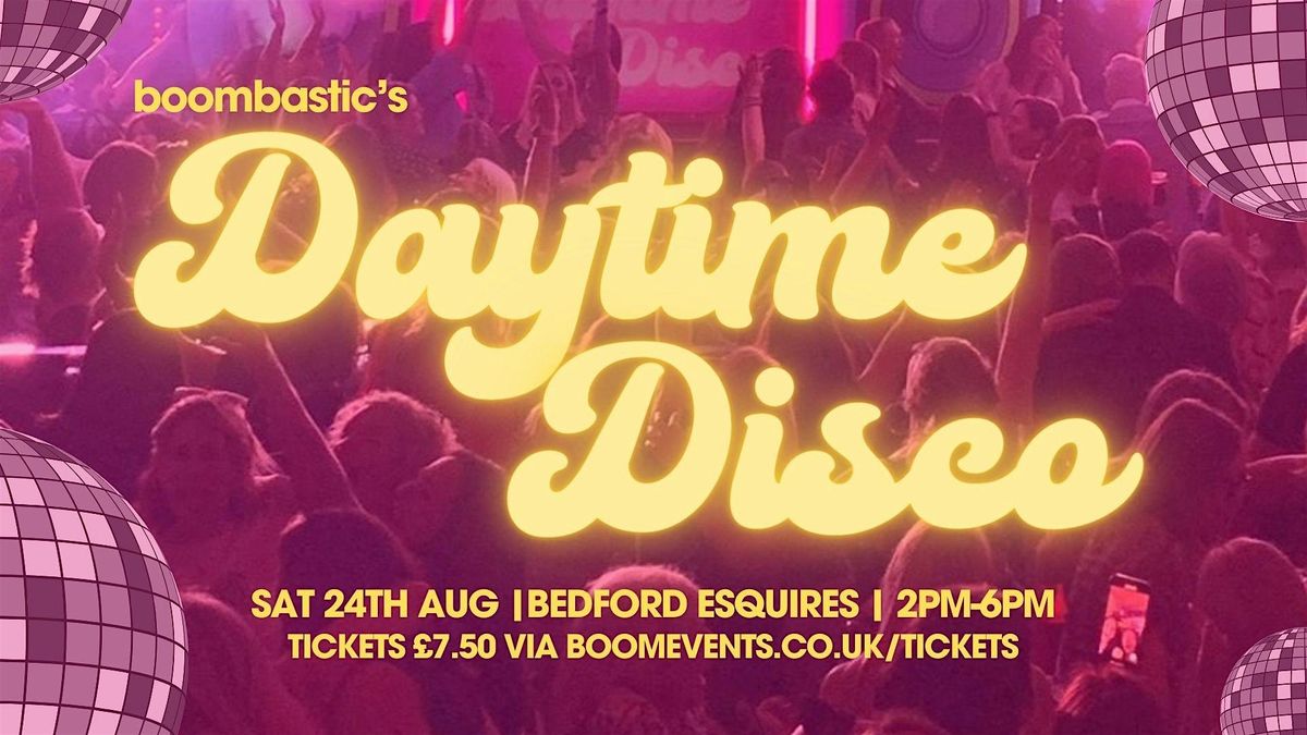Boombastic presents  DAYTIME DISCO  - for the over 30s crowd