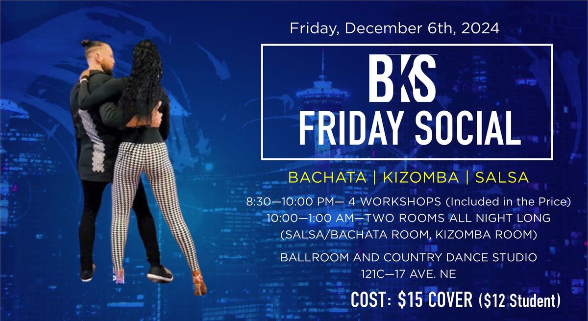 BKS (BACHATA KIZOMBA SALSA) FRIDAY NIGHT SOCIAL