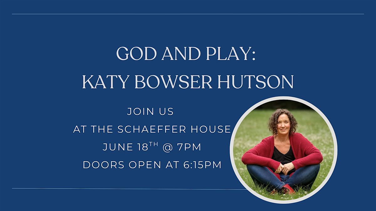 God and Play with Guest Lecturer Katy Bowser Huston