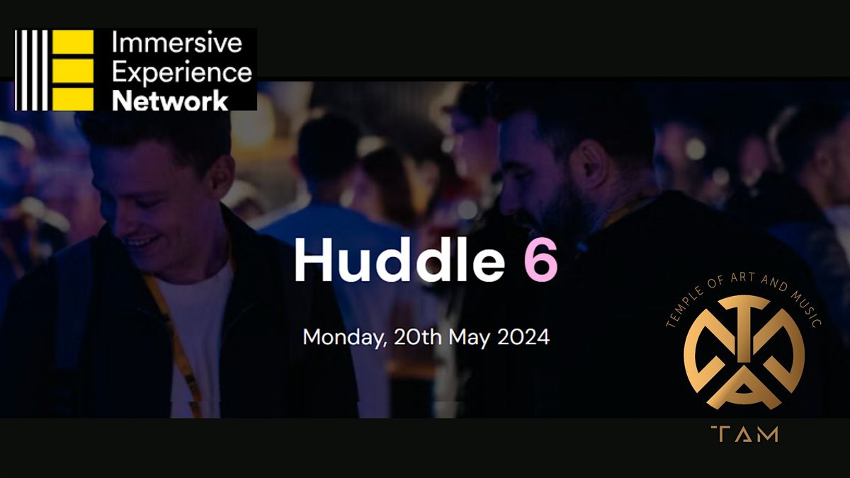Immersive Experience Network - Huddle 6