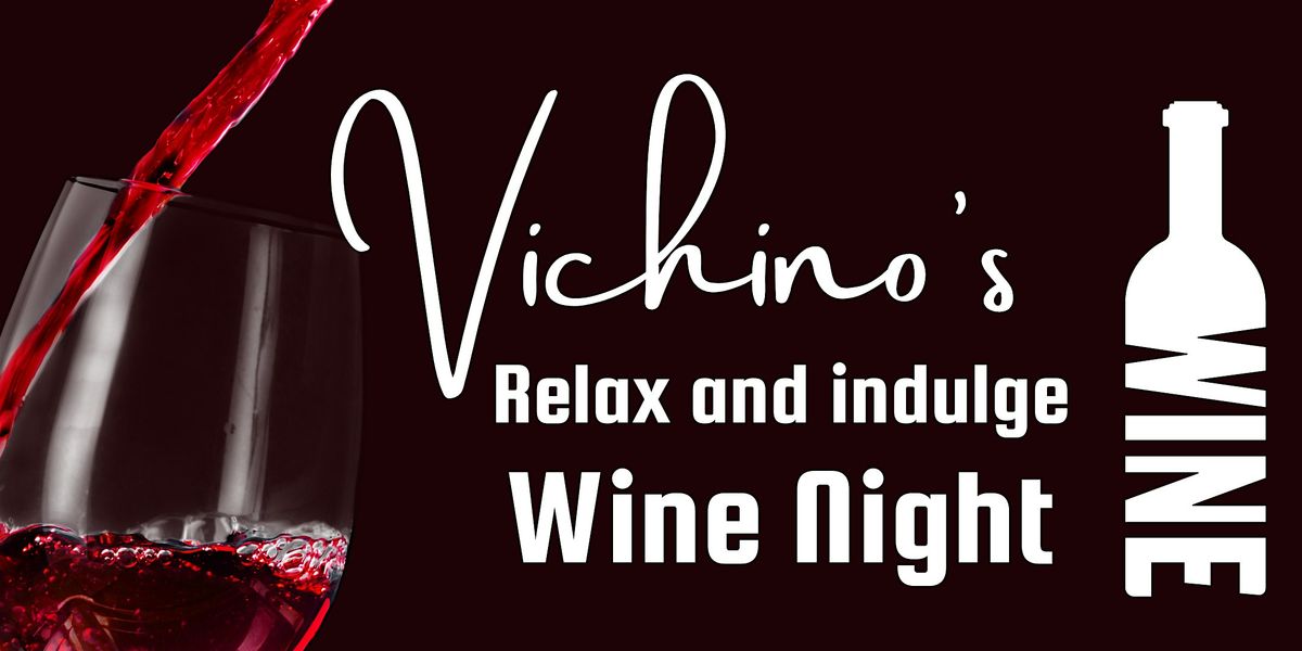 Vichino's Wine Night ! Come and enjoy a glass of wine!