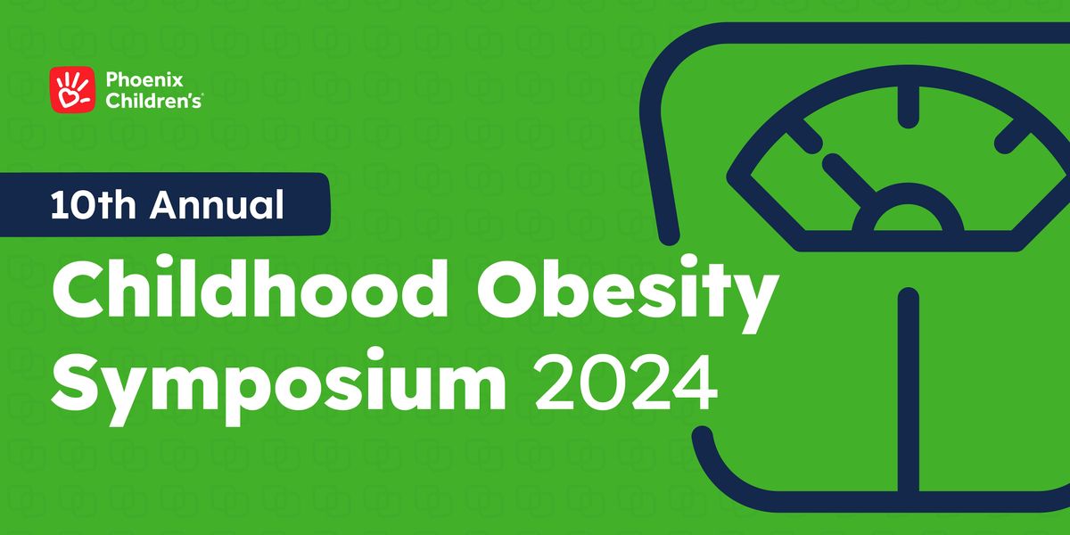 Phoenix Children's 10th Annual Childhood Obesity Symposium 2024