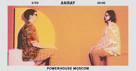 ANRAY \u0432 Powerhouse Moscow