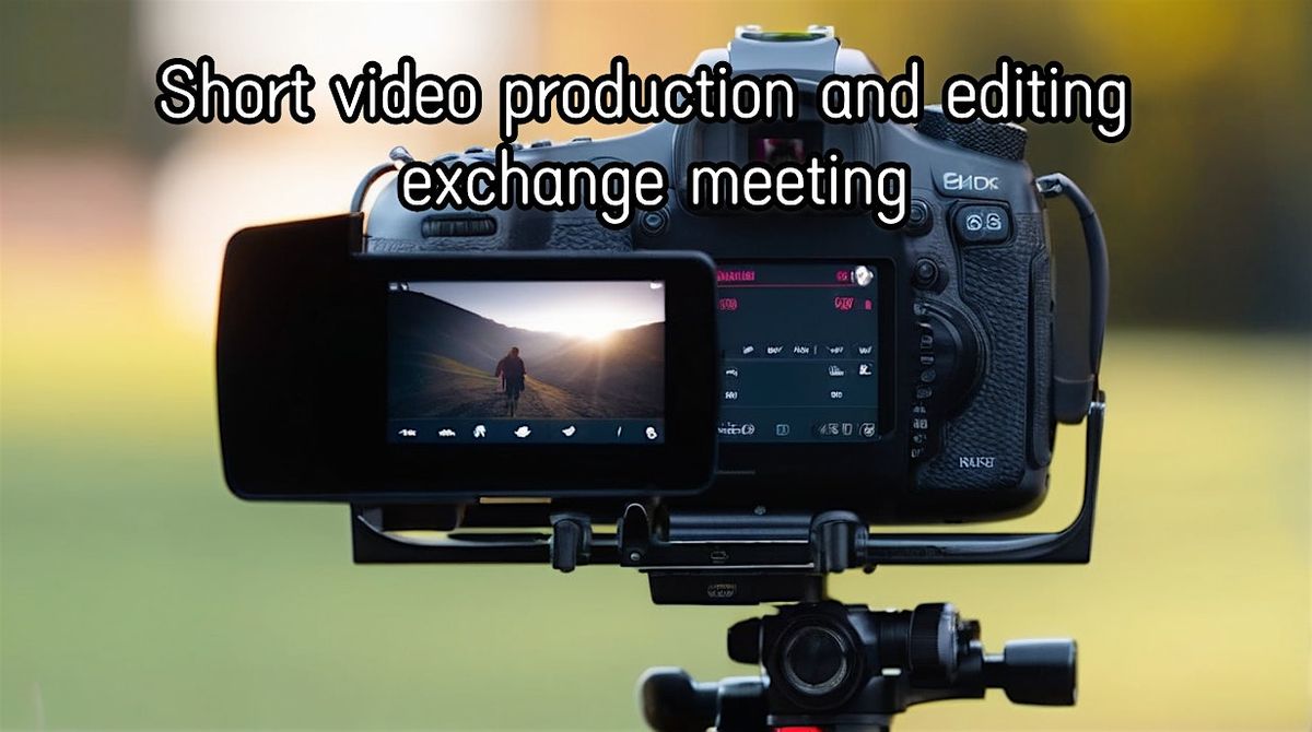 Short video production and editing exchange meeting