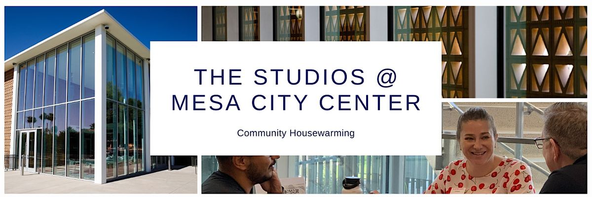 The Studios @ Mesa City Center  Community Housewarming