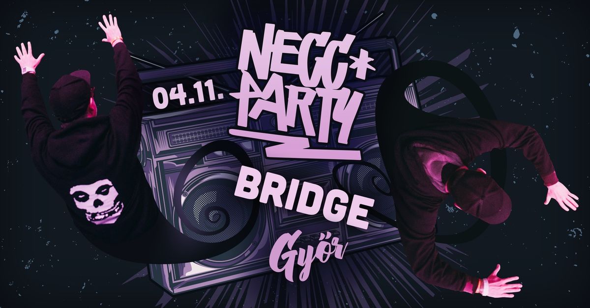 NECC PARTY \/\/ BRIDGE, GY\u0150R \/\/  04.11.