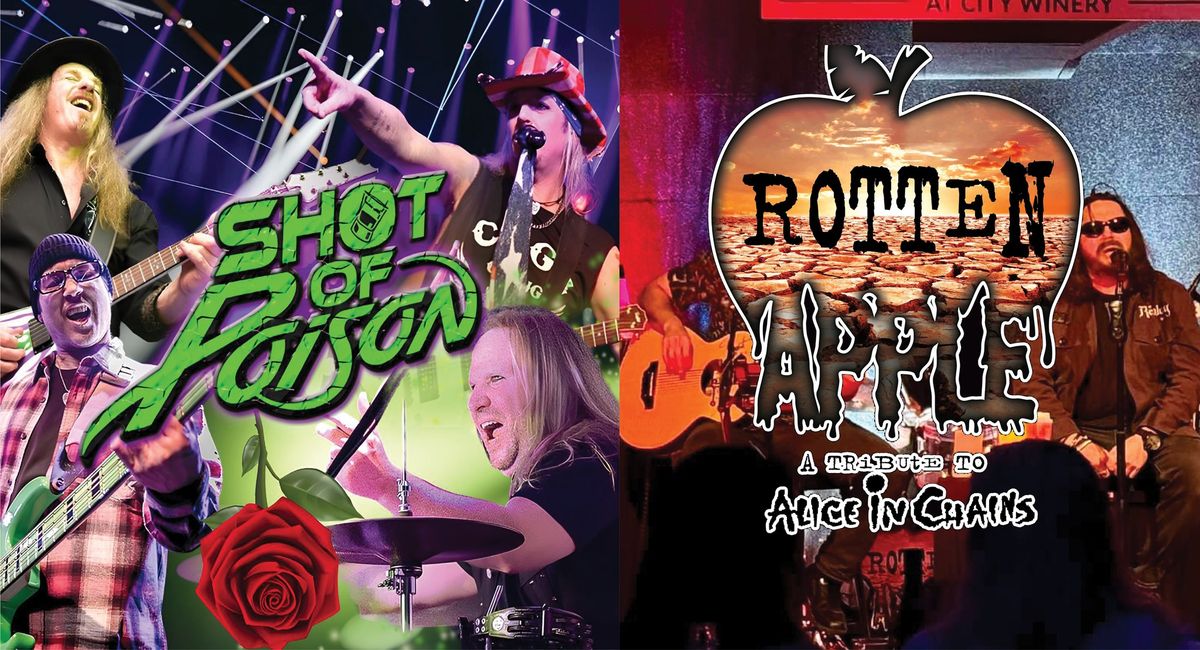 Shot of Poison\u2013Tribute to Poison With Special Guest Rotten Apple\u2013Tribute to Alice in Chains 