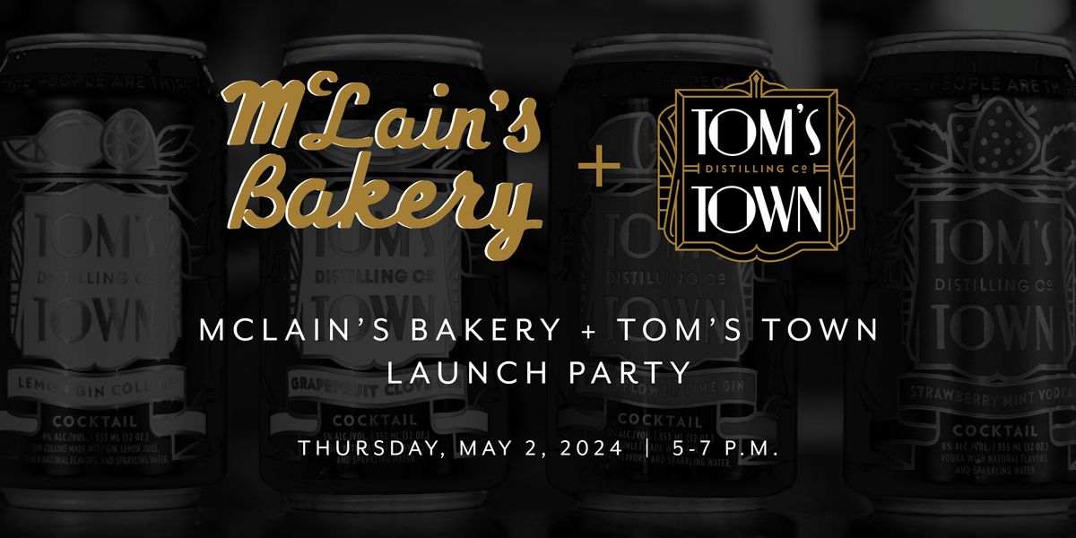 McLain\u2019s Bakery + Tom\u2019s Town Launch Party
