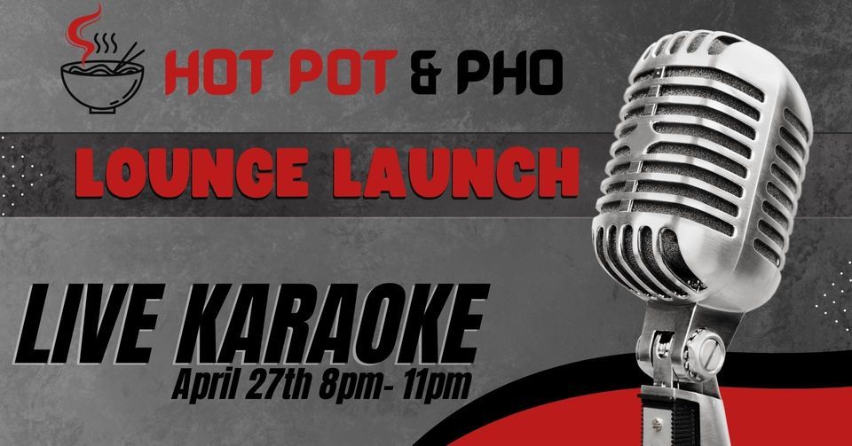 The Lounge Launch at Hot Pot & Pho with Live Music Karaoke