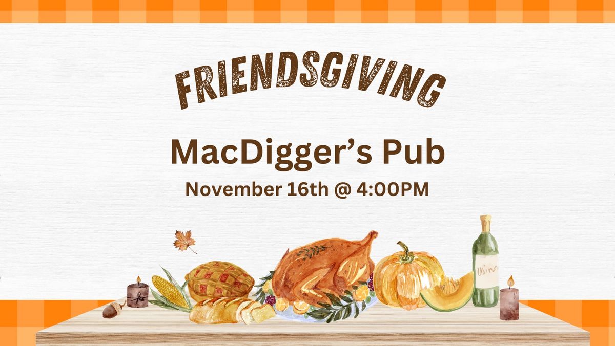 MacDigger's Friendsgiving Feast