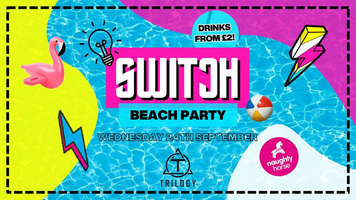 SWITCH WEDNESDAYS: BEACH PARTY \ud83c\udfd6\ufe0f [Tickets on Sale Monday 18th August]